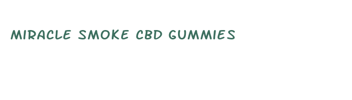 miracle smoke cbd gummies