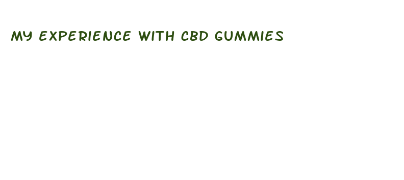 my experience with cbd gummies