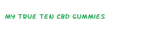 my true ten cbd gummies