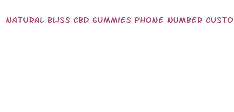 natural bliss cbd gummies phone number customer service