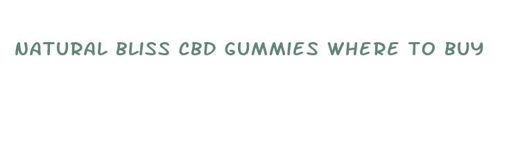 natural bliss cbd gummies where to buy