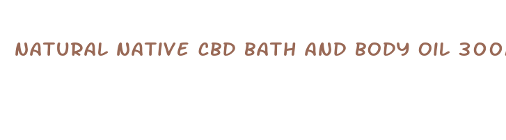 natural native cbd bath and body oil 300mg