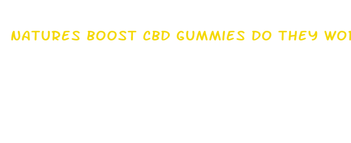 natures boost cbd gummies do they work