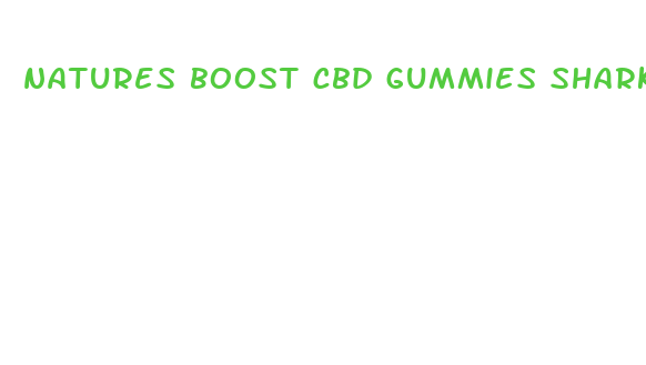 natures boost cbd gummies shark tank