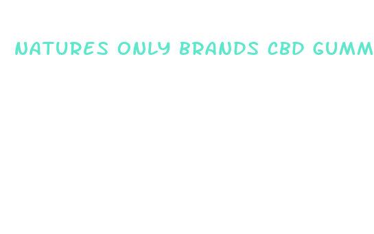 natures only brands cbd gummies