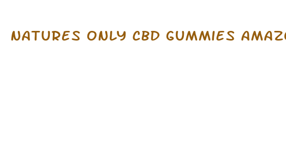 natures only cbd gummies amazon