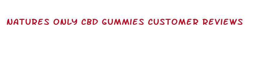 natures only cbd gummies customer reviews