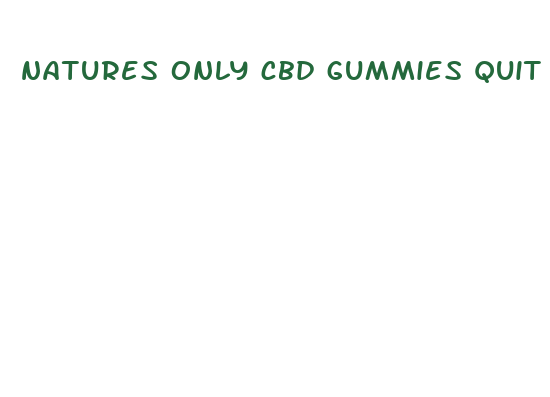 natures only cbd gummies quit smoking