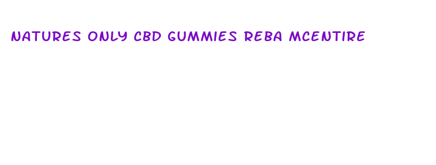 natures only cbd gummies reba mcentire