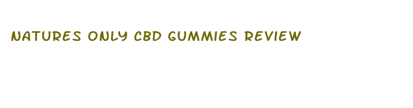 natures only cbd gummies review