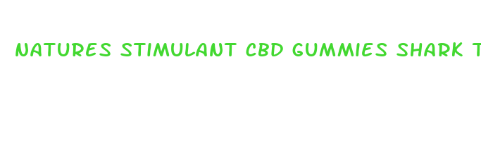 natures stimulant cbd gummies shark tank