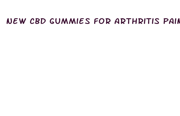 new cbd gummies for arthritis pain