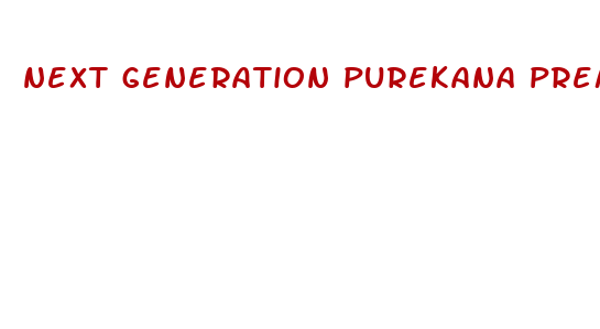 next generation purekana premium cbd gummies