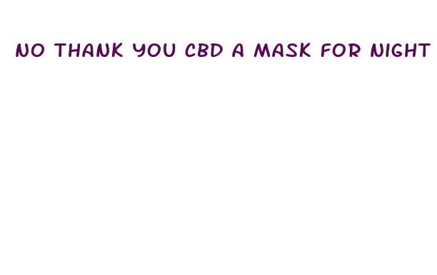 no thank you cbd a mask for night