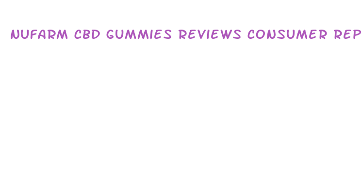 nufarm cbd gummies reviews consumer reports