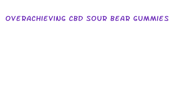 overachieving cbd sour bear gummies