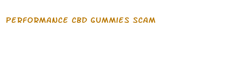 performance cbd gummies scam