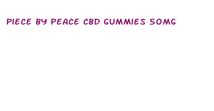 piece by peace cbd gummies 50mg