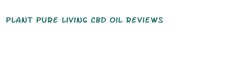 plant pure living cbd oil reviews