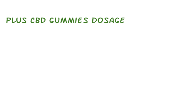 plus cbd gummies dosage