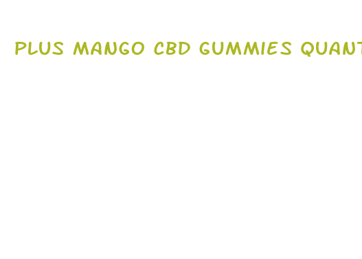 plus mango cbd gummies quantitee expected