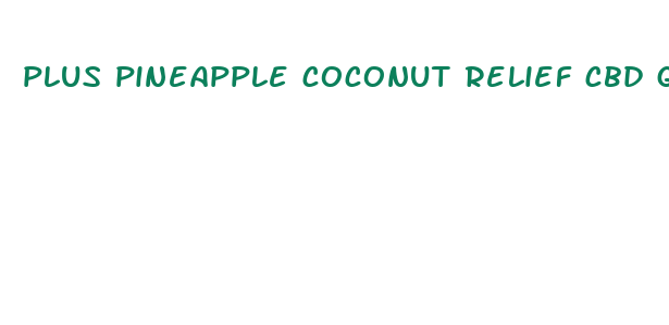 plus pineapple coconut relief cbd gummies 100mg