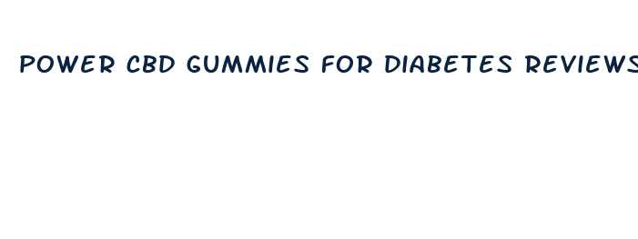 power cbd gummies for diabetes reviews