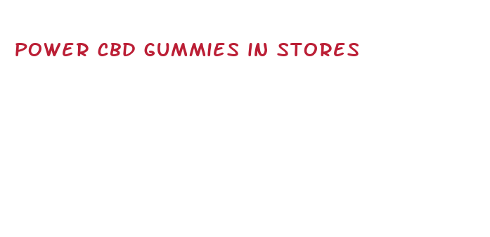 power cbd gummies in stores