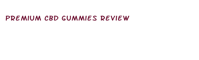 premium cbd gummies review