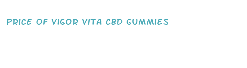 price of vigor vita cbd gummies