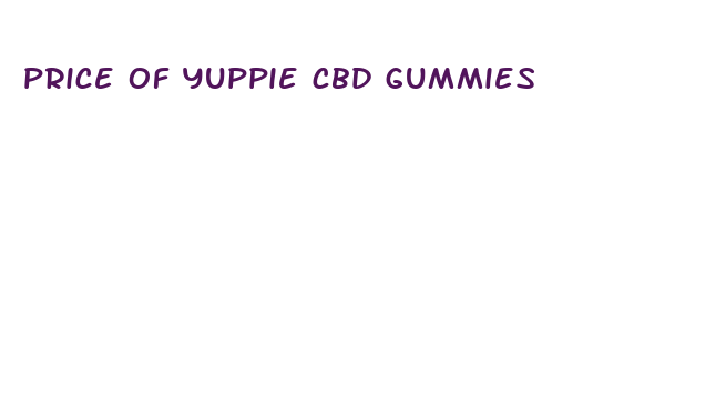 price of yuppie cbd gummies