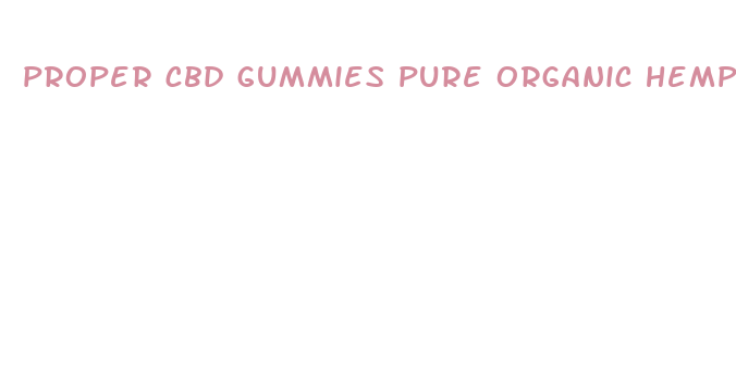 proper cbd gummies pure organic hemp