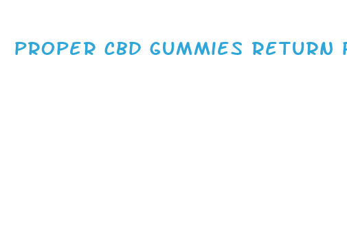 proper cbd gummies return policy