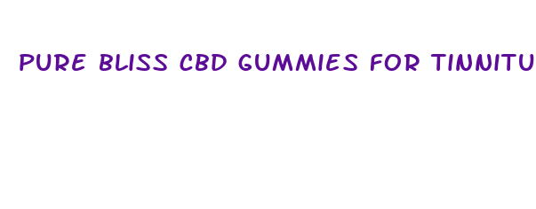 pure bliss cbd gummies for tinnitus