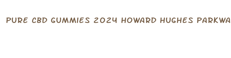 pure cbd gummies 2024 howard hughes parkway