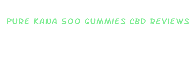 pure kana 500 gummies cbd reviews