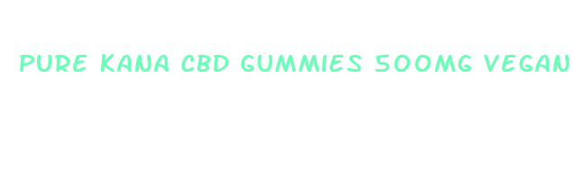 pure kana cbd gummies 500mg vegan gummies