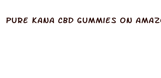 pure kana cbd gummies on amazon