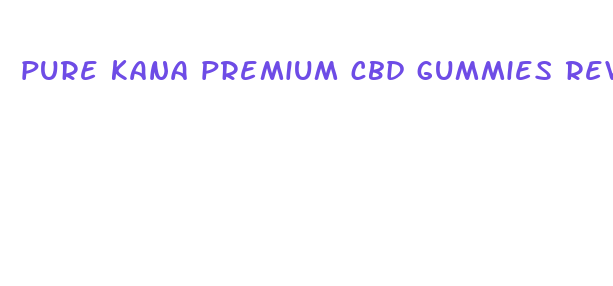 pure kana premium cbd gummies reviews