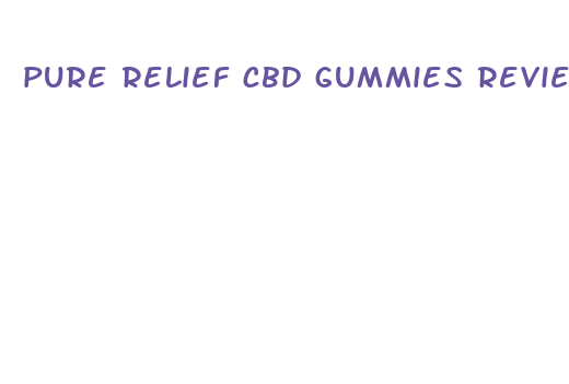 pure relief cbd gummies reviews