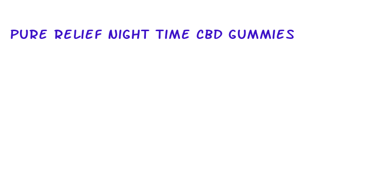 pure relief night time cbd gummies