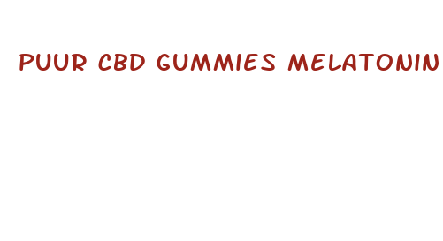 puur cbd gummies melatonin