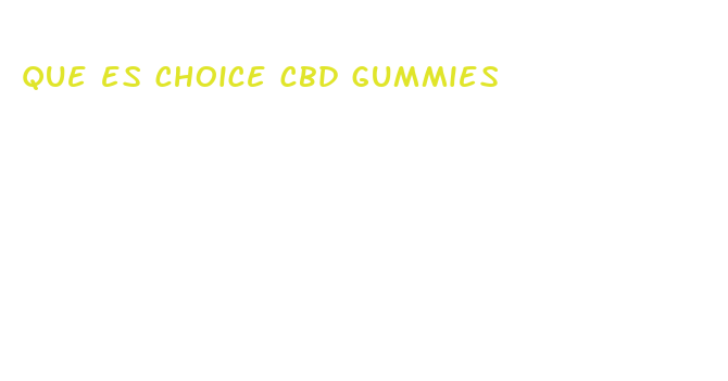 que es choice cbd gummies