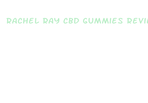 rachel ray cbd gummies reviews