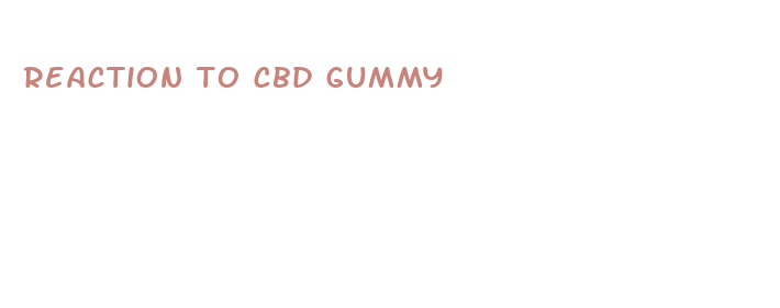 reaction to cbd gummy