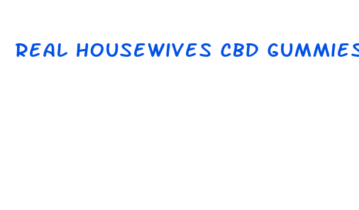 real housewives cbd gummies