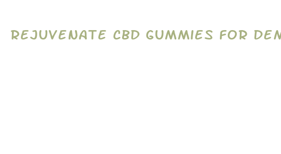 rejuvenate cbd gummies for dementia patients