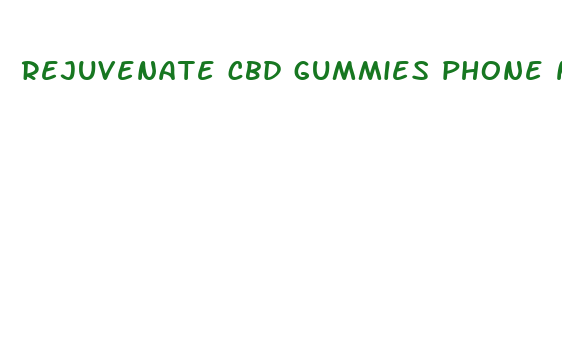 rejuvenate cbd gummies phone number