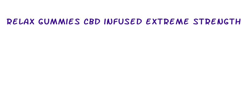 relax gummies cbd infused extreme strength