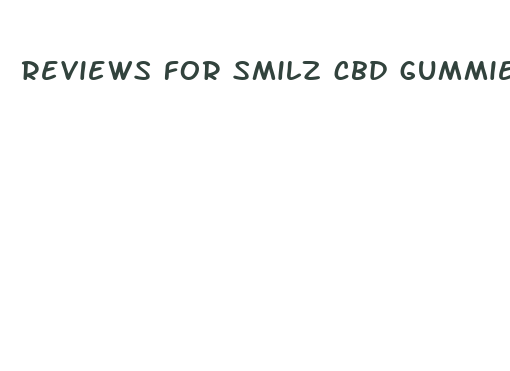 reviews for smilz cbd gummies